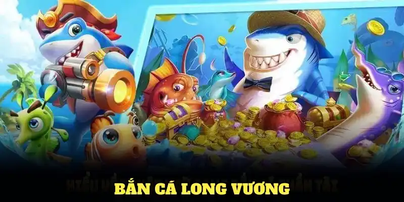 bắn cá long vương