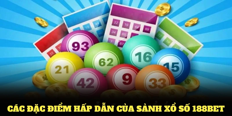 Các đặc điểm hấp dẫn giúp sảnh xổ số 188BET thu hút người chơi