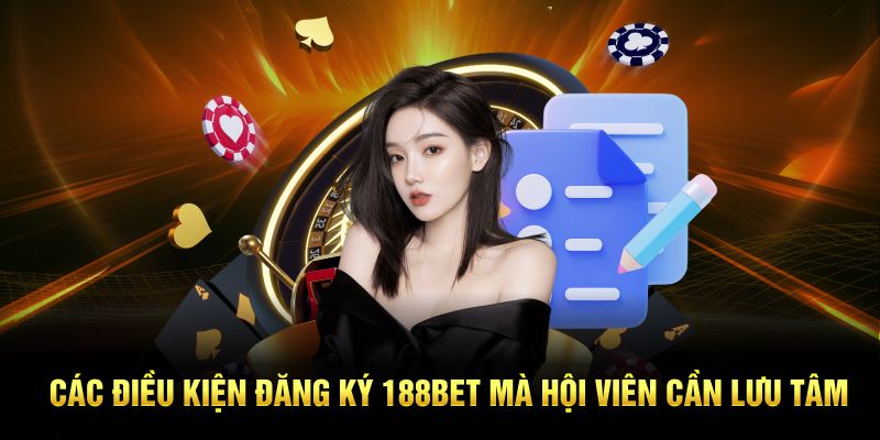 Các điều kiện đăng ký 188BET mà hội viên cần lưu tâm