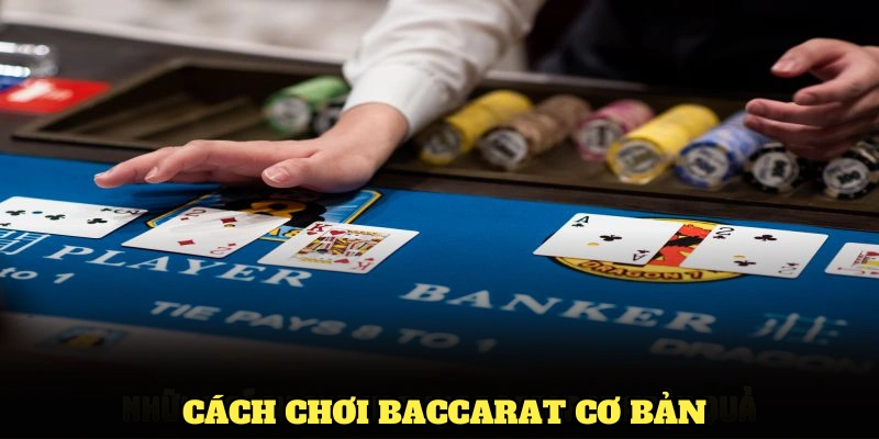 Cách chơi Baccarat cơ bản từ A đến Z cho thành viên mới tham gia