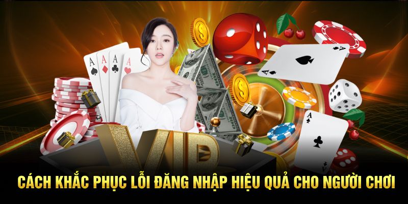 Cách khắc phục lỗi đăng nhập hiệu quả cho người chơi