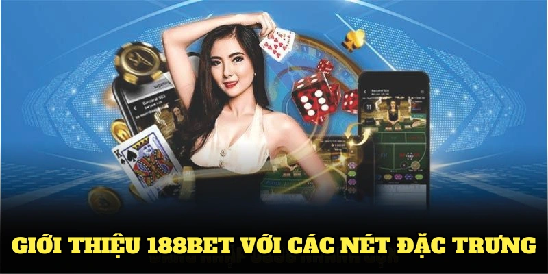 Giới thiệu 188BET với các nét đặc trưng nổi bật đáng chú ý