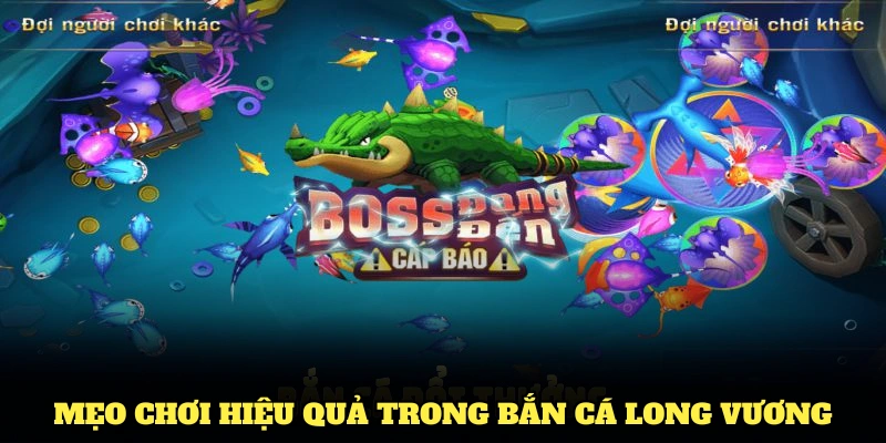 Các mẹo chơi hiệu quả để thắng lớn trong bắn cá Long Vương