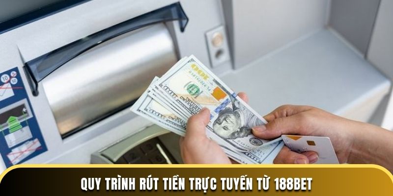 Quy trình rút tiền trực tuyến từ 188BET