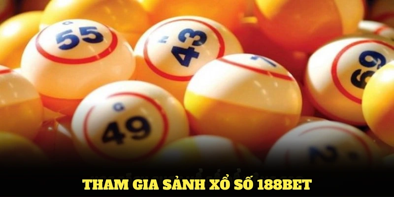 Những điểm thú vị không thể bỏ lỡ khi tham gia sảnh xổ số 188BET