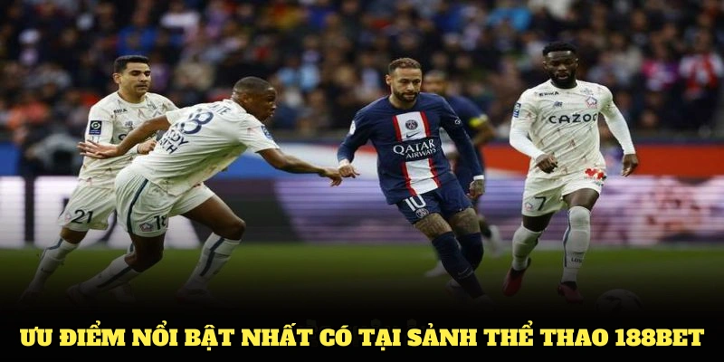 Khám phá những ưu điểm nổi bật nhất có tại sảnh thể thao 188BET
