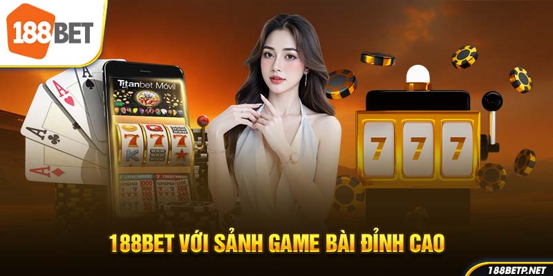 188Bet với sảnh game bài đỉnh cao